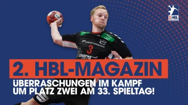 Überraschungen im Kamp um Platz 2 | 33. Spieltag | 2. HBL-Magazin