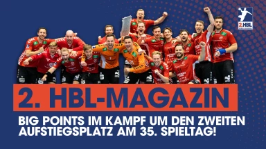 Big Points im Kampf um den 2. Aufstiegsplatz | 35. Spieltag | 2. HBL-Magazin