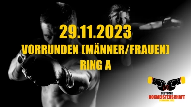 100. Deutsche Meisterschaften Boxen der Elite (Männer/Frauen) Vorrunde Ring A