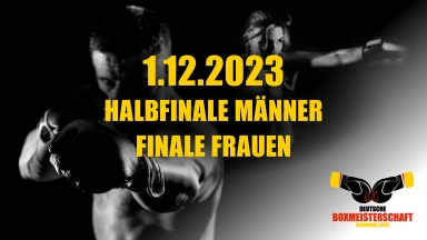 100. Deutsche Meisterschaften Boxen der Elite, Halbfinale (M), Finale (F)