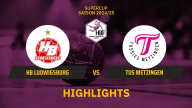 HBF-Supercup 2024: HB Ludwigsburg vs. TuS Metzingen | Highlights