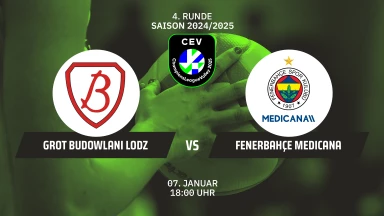 CL Frauen: PGE Grot Budowlani ŁÓDŹ vs. Fenerbahçe Medicana ISTANBUL