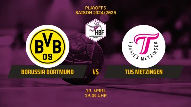 HBF Play-Offs: Borussia Dortmund vs. TuS Metzingen - Viertelfinale - Spiel 1