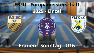 EBFU - Europameisterschaft Einzel 2025 Frauen Sonntag - Bahn11-14